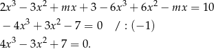  3 2 3 2 2x − 3x + mx + 3− 6x + 6x − mx = 10 − 4x 3 + 3x 2 − 7 = 0 / : (− 1) 4x 3 − 3x2 + 7 = 0. 