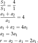 S 4 --2= -- S 1 1 a1-+-a2 a = 4 1 a1 + a2 = 4a1 a2 = 3a1 r = a2 − a1 = 2a1. 
