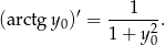  ′ ---1--- (arctg y0) = 1 + y2 . 0 