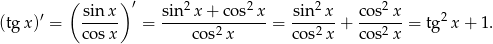  ( )′ ′ sin-x- sin2-x+--cos2x- sin2-x co-s2x 2 (tg x) = cosx = cos2x = co s2x + co s2x = tg x + 1. 