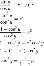  sin y -----= x / ()2 cosy sin 2y 2 ---2--= x cos y 1−--cos2y- 2 cos2y = x 2 2 2 1 − co s y = x cos y 2 2 1 = (1+ x )cos y 2 --1---- cos y = 1+ x2. 