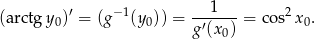 (arctg y )′ = (g−1(y )) = --1----= co s2 x . 0 0 g′(x0) 0 