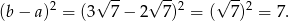  2 √ -- √ --2 √ --2 (b − a) = (3 7 − 2 7) = ( 7) = 7. 