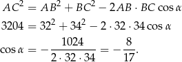 AC 2 = AB 2 + BC 2 − 2AB ⋅BC co sα 2 2 320 4 = 32 + 34 − 2⋅ 32⋅ 34cos α 102 4 8 cosα = − 2-⋅32⋅-34 = − 1-7. 