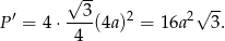  √ -- ′ 3 2 2√ -- P = 4 ⋅----(4a) = 16a 3. 4 