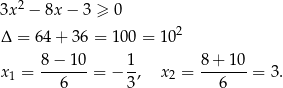  2 3x − 8x − 3 ≥ 0 Δ = 64 + 3 6 = 100 = 1 02 x1 = 8-−-10-= − 1, x 2 = 8-+-10-= 3. 6 3 6 
