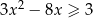  2 3x − 8x ≥ 3 