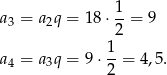 a3 = a2q = 18 ⋅ 1-= 9 2 1- a4 = a3q = 9 ⋅2 = 4,5. 
