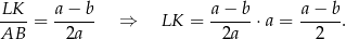 LK-- a-−-b- a−--b- a-−-b- AB = 2a ⇒ LK = 2a ⋅a = 2 . 