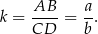  AB a k = ----= -. CD b 