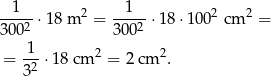 -1---⋅18 m 2 = --1--⋅18 ⋅100 2 cm 2 = 3002 3002 1-- 2 2 = 32 ⋅18 cm = 2 cm . 