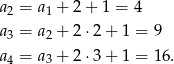 a2 = a1 + 2+ 1 = 4 a = a + 2⋅2 + 1 = 9 3 2 a4 = a3 + 2⋅3 + 1 = 16. 