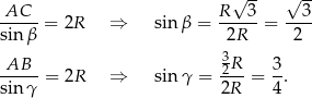  √ -- √ -- AC R 3 3 ----- = 2R ⇒ sin β = ----- = ---- sin β 2R 2 AB 32R 3 ----- = 2R ⇒ sinγ = --- = -. sin γ 2R 4 