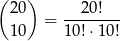 ( 20 ) 20! = -------- 10 10!⋅10 ! 
