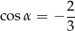 cos α = − 2- 3 