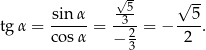  √5- √ -- tgα = sinα- = --3-= − --5-. cosα − 2 2 3 