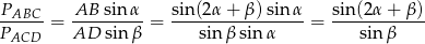  P AB sin α sin(2α + β) sin α sin(2α + β) --ABC- = --------- = -----------------= ------------ PACD AD sin β sin βsin α sin β 