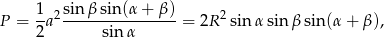  1 sin βsin(α + β ) P = -a2---------------- = 2R 2sin αsin βsin(α + β ), 2 sin α 
