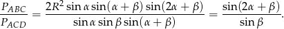PABC 2R 2sinα sin(α + β) sin (2α + β) sin(2α + β) ------= --------------------------------= ------------. PACD sin αsin βsin(α + β ) sin β 