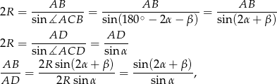  AB AB AB 2R = ---------- = -------∘-----------= ------------ sin ∡ACB sin (180 − 2α − β ) sin(2α + β ) ----AD----- -AD-- 2R = sin ∡ACD = sin α AB-- = 2R-sin-(2α-+-β)-= sin(2α-+-β)-, AD 2R sin α sin α 