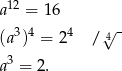  12 a = 16 (a3)4 = 24 / 4√ - a3 = 2. 