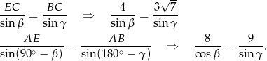  √ -- -EC--= -BC-- ⇒ -4---= 3--7- sin β sin γ sin β sinγ AE AB 8 9 ------∘------= -------∘------ ⇒ ----- = -----. sin (90 − β) sin(180 − γ ) cos β sin γ 