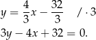 y = 4x − 32- / ⋅3 3 3 3y − 4x + 32 = 0. 