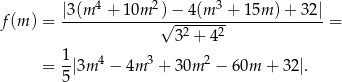  4 2 3 f (m) = |3(m--+-10m--)√-−-4(m---+-15m-)+--32| = 32 + 42 1 = -|3m 4 − 4m 3 + 3 0m 2 − 60m + 32 |. 5 