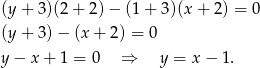 (y + 3)(2 + 2) − (1 + 3)(x + 2) = 0 (y + 3) − (x + 2) = 0 y − x + 1 = 0 ⇒ y = x − 1. 