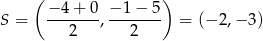  ( − 4 + 0 − 1− 5) S = ------- ,------- = (− 2,− 3) 2 2 