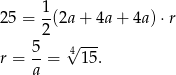  1 25 = -(2a + 4a + 4a) ⋅r 2 √ --- r = 5-= 415. a 
