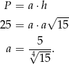  P = a⋅h √ --- 25 = a⋅a 1 5 5 a = 4√---. 15 