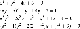  2 2 x + y + 4y + 3 = 0 (ay − a)2 + y2 + 4y+ 3 = 0 a2y2 − 2a2y + a2 + y2 + 4y + 3 = 0 2 2 2 2 (a + 1)y + 2(2− a )y+ (a + 3) = 0 