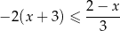  2 − x − 2 (x + 3) ≤ ------ 3 