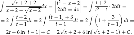 ∫ √ ------ ||2 || ∫ ----x-+-2√-+-2---dx = |t = x+ 2|= -t+-2- ⋅2tdt = x + 2 − x + 2 |2tdt = dx | t2 − t ∫ t+ 2 ∫ (t− 1)+ 3 ∫ ( 3 ) = 2 -----dt = 2 -----------dt = 2 1+ ----- dt = t− 1 t−√ 1----- √ ----t− 1 = 2t + 6 ln |t− 1 |+ C = 2 x + 2 + 6 ln ( x+ 2− 1)+ C . 