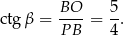 ctg β = BO--= 5. PB 4 