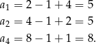 a1 = 2− 1+ 4 = 5 a = 4− 1+ 2 = 5 2 a4 = 8− 1+ 1 = 8. 
