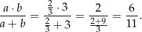  2 -a⋅b--= -3 ⋅3-= -2--= 6-. a + b 23 + 3 2+39- 11 