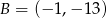 B = (− 1,− 13) 