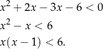 x2 + 2x− 3x − 6 < 0 x2 − x < 6 x(x− 1) < 6. 