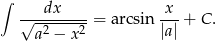 ∫ √--dx-----= a rcsin -x-+ C. a2 − x2 |a| 