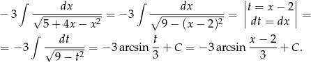  ∫ dx ∫ dx ||t = x − 2|| − 3 √-------------= − 3 ∘--------------= || || = 5 + 4x − x 2 9− (x − 2)2 dt = dx ∫ dt t x− 2 = − 3 √-----2-= − 3arcsin --+ C = − 3arcsin ------+ C. 9− t 3 3 