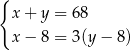{ x + y = 68 x − 8 = 3(y− 8) 