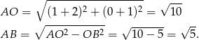  ∘ ------------------- √ --- AO = (1+ 2)2 + (0 + 1 )2 = 10 ∘ ------------ √ ------- √ -- AB = AO 2 − OB 2 = 10 − 5 = 5. 