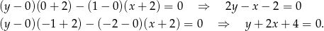 (y− 0)(0+ 2)− (1− 0 )(x+ 2) = 0 ⇒ 2y − x − 2 = 0 (y− 0)(− 1+ 2)− (− 2 − 0)(x + 2 ) = 0 ⇒ y + 2x + 4 = 0. 