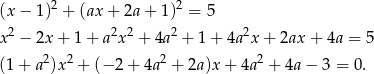 (x − 1)2 + (ax + 2a + 1 )2 = 5 2 2 2 2 2 x − 2x + 1+ a x + 4a + 1+ 4a x+ 2ax + 4a = 5 (1 + a2)x 2 + (− 2 + 4a2 + 2a)x + 4a 2 + 4a − 3 = 0. 