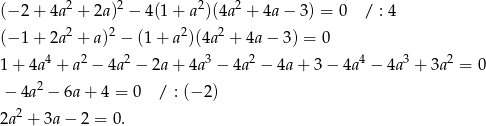 (− 2+ 4a2 + 2a)2 − 4(1+ a2)(4a2 + 4a− 3) = 0 / : 4 (− 1+ 2a2 + a)2 − (1 + a2)(4a 2 + 4a − 3 ) = 0 4 2 2 3 2 4 3 2 1+ 4a + a − 4a − 2a+ 4a − 4a − 4a+ 3− 4a − 4a + 3a = 0 − 4a2 − 6a+ 4 = 0 / : (− 2) 2 2a + 3a− 2 = 0. 