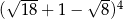  √ --- √ --4 ( 1 8+ 1− 8) 