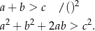 a+ b > c /()2 a2 + b 2 + 2ab > c2. 
