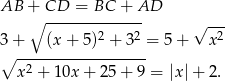 AB + CD = BC + AD ∘ -------------- √ --- 3+ (x + 5)2 + 32 = 5 + x2 ∘ ------------------ x2 + 10x + 25 + 9 = |x |+ 2. 